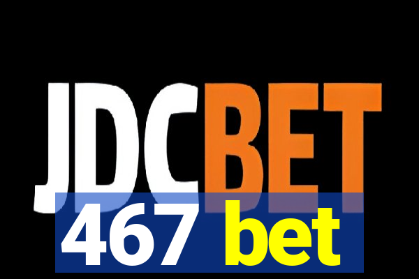 467 bet